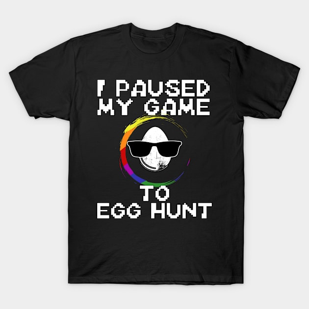 Easter I Paused My Game To Egg Hunt T-Shirt by Boo Face Designs